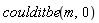 coulditbe(m, 0)