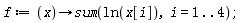 f := proc (x) options operator, arrow; sum(ln(x[i]), i = 1 .. 4) end proc