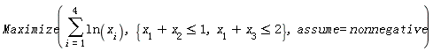 Maximize(sum(ln(x[i]), i = 1 .. 4), {x[1]+x[2] <= 1, x[1]+x[3] <= 2}, assume = nonnegative)