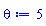 theta := 5