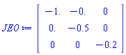Matrix(3, 3, {(1, 1) = -1., (1, 2) = -0., (1, 3) = 0, (2, 1) = 0., (2, 2) = -.5, (2, 3) = 0, (3, 1) = 0, (3, 2) = 0, (3, 3) = -.2})