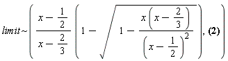 `~`[limit]((x-1/2)*(1-sqrt(1-x*(x-2/3)/(x-1/2)^2))/(x-2/3), [x = 0, x = 1/2])