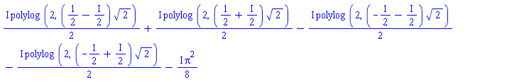 ((1/2)*I)*polylog(2, (1/2-(1/2)*I)*2^(1/2))+((1/2)*I)*polylog(2, (1/2+(1/2)*I)*2^(1/2))-((1/2)*I)*polylog(2, (-1/2-(1/2)*I)*2^(1/2))-((1/2)*I)*polylog(2, (-1/2+(1/2)*I)*2^(1/2))-((1/8)*I)*Pi^2