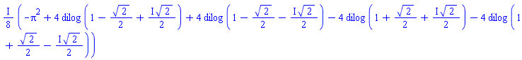 ((1/8)*I)*(-Pi^2+4*dilog(1-(1/2)*2^(1/2)+((1/2)*I)*2^(1/2))+4*dilog(1-(1/2)*2^(1/2)-((1/2)*I)*2^(1/2))-4*dilog(1+(1/2)*2^(1/2)+((1/2)*I)*2^(1/2))-4*dilog(1+(1/2)*2^(1/2)-((1/2)*I)*2^(1/2)))