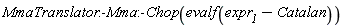 MmaTranslator:-Mma:-Chop(evalf(expr__1-Catalan))