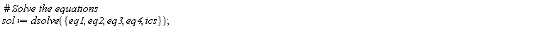 sol := dsolve({eq1, eq2, eq3, eq4, ics})