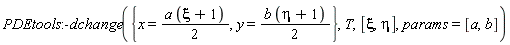 PDEtools:-dchange({x = (1/2)*a*(xi+1), y = (1/2)*b*(eta+1)}, T, [xi, eta], params = [a, b])