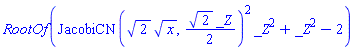 RootOf(JacobiCN(2^(1/2)*x^(1/2), (1/2)*2^(1/2)*_Z)^2*_Z^2+_Z^2-2)