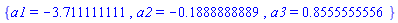 {a1 = -3.711111111, a2 = -.1888888889, a3 = .8555555556}