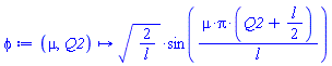 proc (mu, Q2) options operator, arrow; sqrt(2/l)*sin(mu*Pi*(Q2+(1/2)*l)/l) end proc