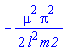 -(1/2)*mu^2*Pi^2/(l^2*m2)