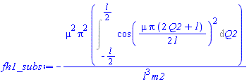 -mu^2*Pi^2*(Int(cos((1/2)*mu*Pi*(2*Q2+l)/l)^2, Q2 = -(1/2)*l .. (1/2)*l))/(l^3*m2)
