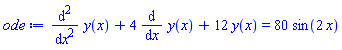 diff(diff(y(x), x), x)+4*(diff(y(x), x))+12*y(x) = 80*sin(2*x)