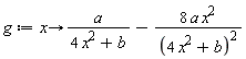 g := proc (x) options operator, arrow; a/(4*x^2+b)-8*a*x^2/(4*x^2+b)^2 end proc