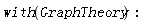 with(GraphTheory)