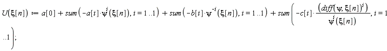 "U(xi[n]):=a[0]+sum(-a[i]*psi^(i)(xi[n]),i=1..1)+sum(-b[i]*psi^(-i)(xi[n]),i=1..1)+sum(-c[i]*((diff(psi,xi[n])^(i)))/(psi^(i)(xi[n])),i=1..1);"