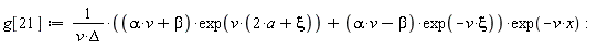 g[21] := ((alpha*v+beta)*exp(v*(2*a+xi))+(alpha*v-beta)*exp(-v*xi))*exp(-v*x)/(v*Delta)