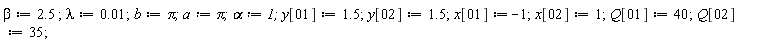beta := 2.5; lambda := 0.1e-1; b := Pi; a := Pi; alpha := 1; y[1] := 1.5; y[2] := 1.5; x[1] := -1; x[2] := 1; Q[1] := 40; Q[2] := 35