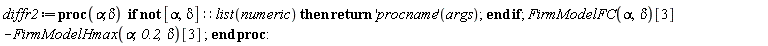 diffr2 := proc (alpha, delta) if not [alpha, delta]::(list(numeric)) then return ('procname')(args) end if; FirmModelFC(alpha, delta)[3]-FirmModelHmax(alpha, .2, delta)[3] end proc
