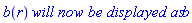 b(r)*`will now be displayed as`*b