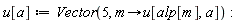 u[a] := Vector(5, proc (m) options operator, arrow; u[alp[m], a] end proc)