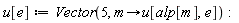 u[e] := Vector(5, proc (m) options operator, arrow; u[alp[m], e] end proc)