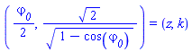 ((1/2)*varphi__0, 2^(1/2)/(1-cos(varphi__0))^(1/2)) = (z, k)