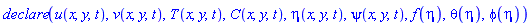 declare(u(x, y, t), v(x, y, t), T(x, y, t), C(x, y, t), eta(x, y, t), psi(x, y, t), f(eta), theta(eta), phi(eta))