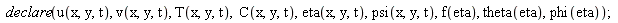 declare(u(x, y, t), v(x, y, t), T(x, y, t), C(x, y, t), eta(x, y, t), psi(x, y, t), f(eta), theta(eta), phi(eta));