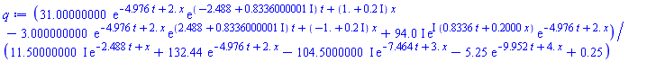 (31.00000000*exp(-4.976*t+2.*x)*exp((-2.488+.8336000001*I)*t+(1.+.2*I)*x)-3.000000000*exp(-4.976*t+2.*x)*exp((2.488+.8336000001*I)*t+(-1.+.2*I)*x)+(94.0*I)*exp(I*(.8336*t+.2000*x))*exp(-4.976*t+2.*x))/((11.50000000*I)*exp(-2.488*t+x)+132.44*exp(-4.976*t+2.*x)-(104.5000000*I)*exp(-7.464*t+3.*x)-5.25*exp(-9.952*t+4.*x)+.25)