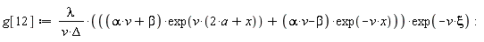 g[12] := lambda*((alpha*v+beta)*exp(v*(2*a+x))+(alpha*v-beta)*exp(-v*x))*exp(-v*xi)/(v*Delta)