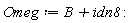 Omeg := B+idn8