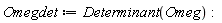 Omegdet := Determinant(Omeg)
