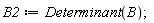 B2 := Determinant(B)