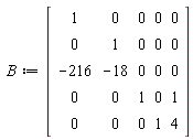 B := Matrix(5, 5, {(1, 1) = 1, (1, 2) = 0, (1, 3) = 0, (1, 4) = 0, (1, 5) = 0, (2, 1) = 0, (2, 2) = 1, (2, 3) = 0, (2, 4) = 0, (2, 5) = 0, (3, 1) = -216, (3, 2) = -18, (3, 3) = 0, (3, 4) = 0, (3, 5) = 0, (4, 1) = 0, (4, 2) = 0, (4, 3) = 1, (4, 4) = 0, (4, 5) = 1, (5, 1) = 0, (5, 2) = 0, (5, 3) = 0, (5, 4) = 1, (5, 5) = 4})