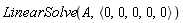 LinearSolve(A, `<,>`(0, 0, 0, 0, 0))