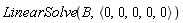 LinearSolve(B, `<,>`(0, 0, 0, 0, 0))