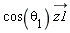 cos(theta[1])*`#mover(mi("z1"),mo("&rarr;"))`