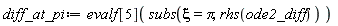 diff_at_pi := evalf[5](subs(xi = Pi, rhs(ode2_diff)))