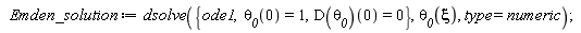 Emden_solution := dsolve({ode1, `&theta;__0`(0) = 1, (D(`&theta;__0`))(0) = 0}, `&theta;__0`(xi), type = numeric)