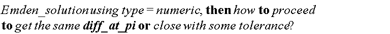 "Emden_solution using type=numeric, then how to proceed to get the same diff_at_pi or close with some tolerance"?""
