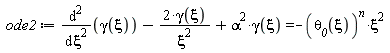 ode2 := diff(gamma(xi), xi, xi)-2*gamma(xi)/xi^2+alpha^2*gamma(xi) = -`&theta;__0`(xi)^n*xi^2