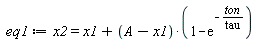 eq1 := x2 = x1+(A-x1)*(1-exp(-ton/tau))
