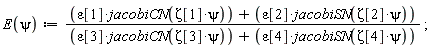 "E(psi):=((epsilon[1]*jacobiCN(Zeta[1]*psi))+(epsilon[2]*jacobiSN(Zeta[2]*psi)))/((epsilon[3]*jacobiCN(Zeta[3]*psi))+(epsilon[4]*jacobiSN(Zeta[4]*psi))) ;"