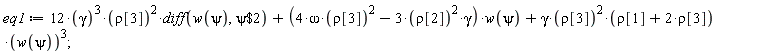eq1 := 12*gamma^3*rho[3]^2*(diff(w(psi), `$`(psi, 2)))+(-3*gamma*rho[2]^2+4*omega*rho[3]^2)*w(psi)+gamma*rho[3]^2*(rho[1]+2*rho[3])*w(psi)^3