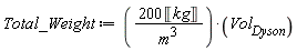 Total_Weight := 200*Unit('kg')*Vol[Dyson]/m^3