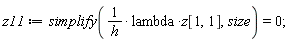 z11 := simplify(lambda*z[1, 1]/h, size) = 0