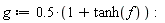 g := .5*(1+tanh(f)):