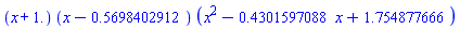 (x+1.)*(x-.5698402912)*(x^2-.4301597088*x+1.754877666)