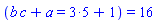 (Typesetting:-mrow(Typesetting:-mrow(Typesetting:-mi("b"), Typesetting:-mo("&InvisibleTimes;"), Typesetting:-mi("c")), Typesetting:-mo("&plus;"), Typesetting:-mi("a")) = Typesetting:-mn("3")*Typesetting:-mn("5")+Typesetting:-mn("1")) = 16